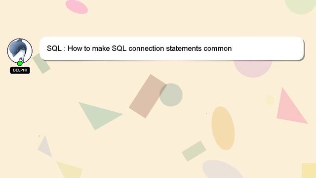 SQL : How to make SQL connection statements common смотреть онлайн