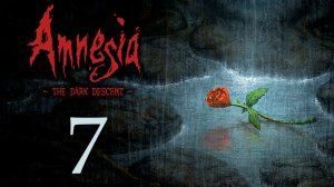 Amnesia: The Dark Descent - Прохождение игры на русском [#7] | PC (2018 г.)