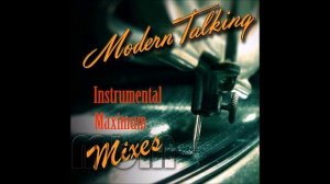 Modern Talking - Instrumental Maximum Mixes (re-cut by Manaev).mp4