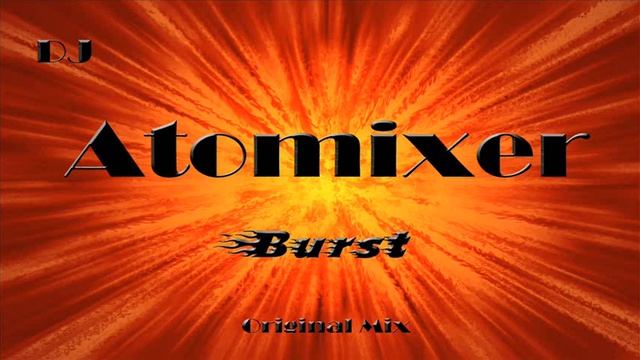 Burst (Original Mix) - Dj Atomixer смотреть онлайн