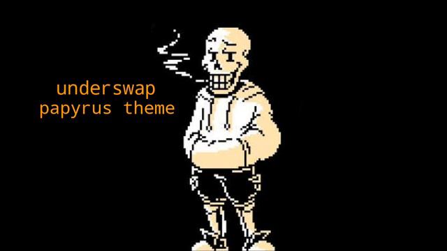 Underswap : Papyrus Theme