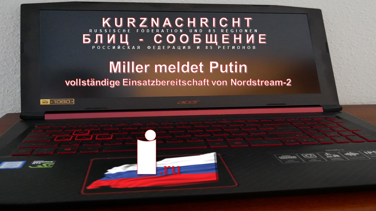 Miller meldet Putin vollständige Einsatzbereitschaft von Nordstream-2 смотреть онлайн