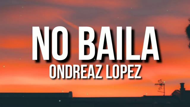 Ondreaz Lopez - No Baila [Tiktok Viral Song]