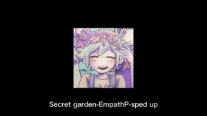 Secret garden-EmpathP-sped up