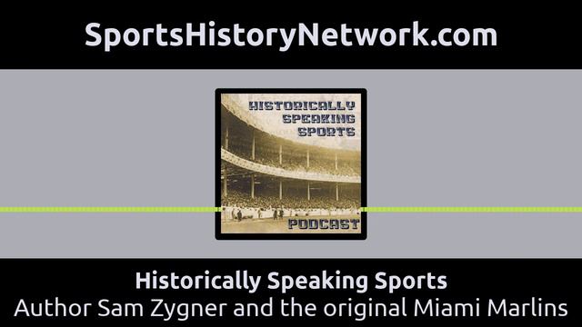 Historically Speaking Sports - Author Sam Zygner and the original Miami Marlins смотреть онлайн