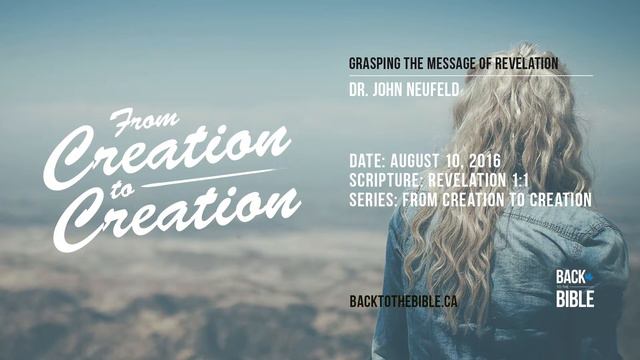 Grasping the Message of Revelation - From Creation to Creation | Dr. John Neufeld смотреть онлайн