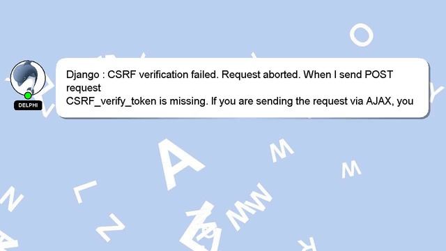 Django : CSRF verification failed. Request aborted. When I send POST request смотреть онлайн