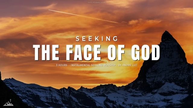 SEEKING THE FACE OF GOD // INSTRUMENTAL SOAKING WORSHIP // SOAKING WORSHIP MUSIC