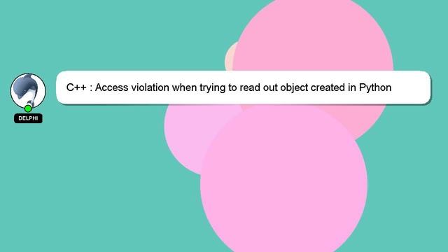 C++ : Access violation when trying to read out object created in Python passed to std::vector on C+ смотреть онлайн