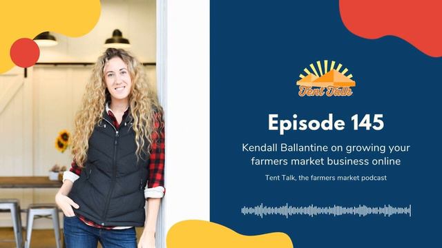 Tent Talk Episode 145: Kendall Ballantine on growing your farmers market business online смотреть онлайн