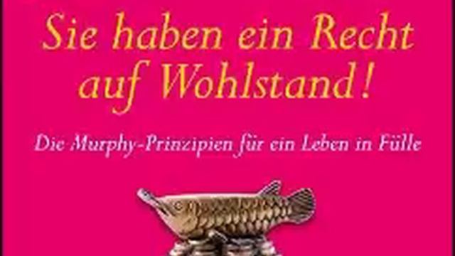 Sie haben ein Recht auf Wohlstand Die Murphy Prinzipien für ein Leben in Fülle смотреть онлайн