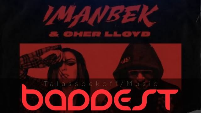 IMANBEK & Cher Lloyd - BADDEST (New 2021) смотреть онлайн