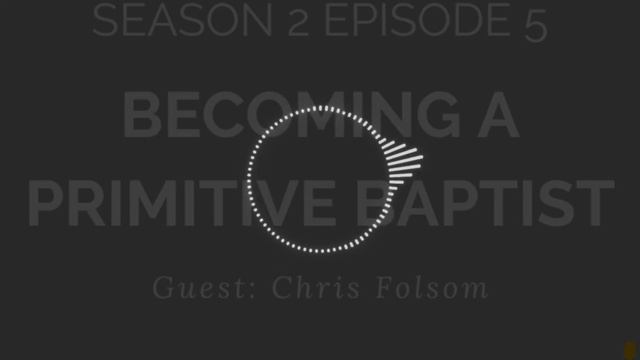 Becoming a Primitive Baptist with Chris Folsom - M121 - S2E5 смотреть онлайн