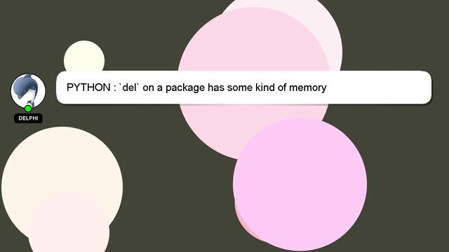PYTHON : `del` on a package has some kind of memory смотреть онлайн