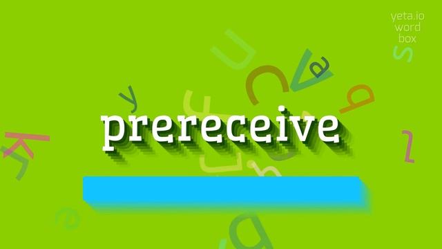 PRERECEIVE - HOW TO PRONOUNCE PRERECEIVE? #prereceive смотреть онлайн