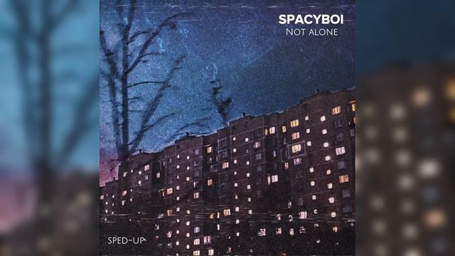 SPACYBOI - Not Alone (sped-up) смотреть онлайн