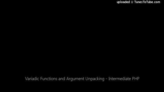 Variadic Functions and Argument Unpacking - Intermediate PHP смотреть онлайн