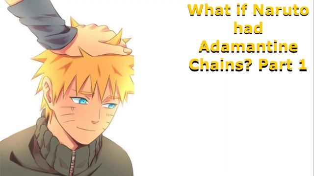 What if Naruto had Adamantine Chains? Part 1 смотреть онлайн