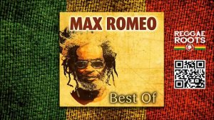 Max Romeo Best Of  Full Album   Max Romeo Best Of  Songs All The Time