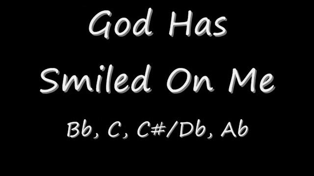 God Has Smiled On Me in Bb, C, C#/Db, Ab смотреть онлайн