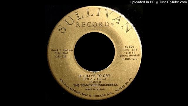 The Tennessee Roughnecks - If I Have To Cry - Sullivan Records 45 смотреть онлайн