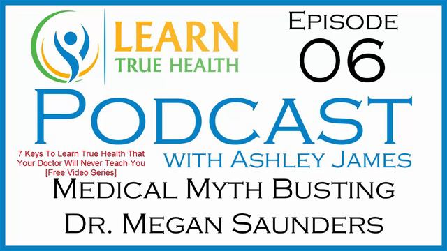 Medical Myth Busting - Dr Megan Saunders - Learn True Health #Podcast with Ashley James - Episode 0 смотреть онлайн