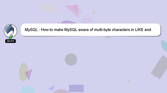 MySQL : How to make MySQL aware of multi-byte characters in LIKE and REGEXP? смотреть онлайн