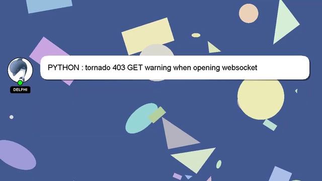 PYTHON : tornado 403 GET warning when opening websocket смотреть онлайн