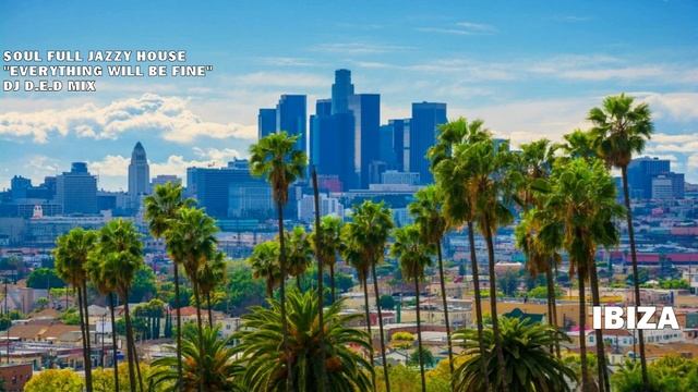 IBIZA SOUL FULL JAZZY HOUSE EVERYTHING WILL BE FINE DJ D.E.D MIX