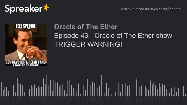 Episode 43 - Oracle of The Ether show TRIGGER WARNING! (part 2 of 2) смотреть онлайн