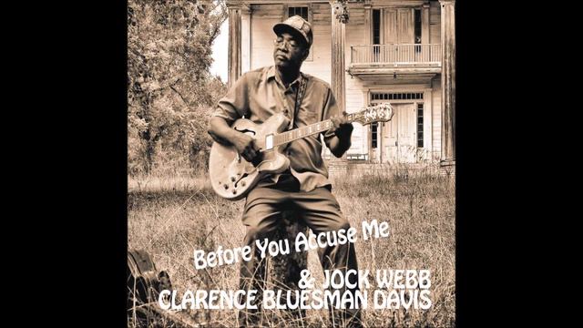 Clarence Bluesman Davis & Jock Webb - Before You Accuse Me смотреть онлайн