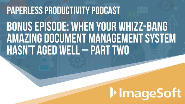 Paperless Productivity Bonus Episode: When Your Whizz-Bang DMS Hasn't Aged Well - Part 2 смотреть онлайн