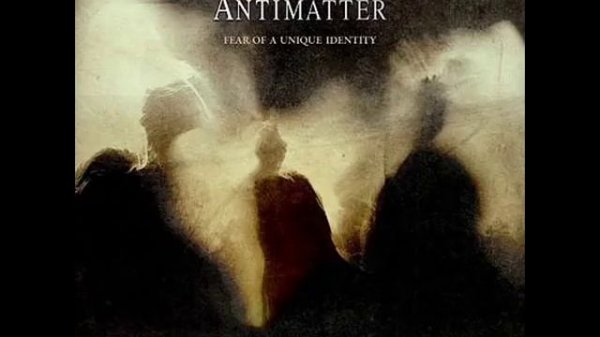 Antimatter - Fear of a Unique Identity (full album)