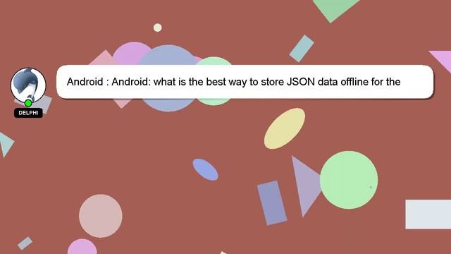 Android : Android: what is the best way to store JSON data offline for the app in android? смотреть онлайн