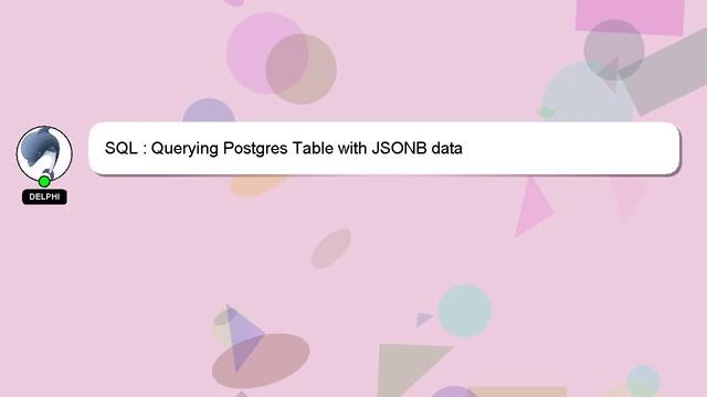 SQL : Querying Postgres Table with JSONB data смотреть онлайн