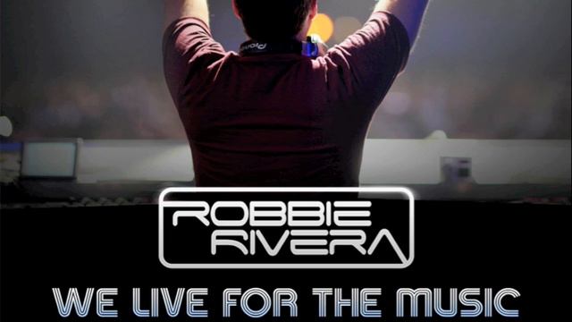 Robbie Rivera - We live for the music ( Tiesto Remix ) [2010] смотреть онлайн