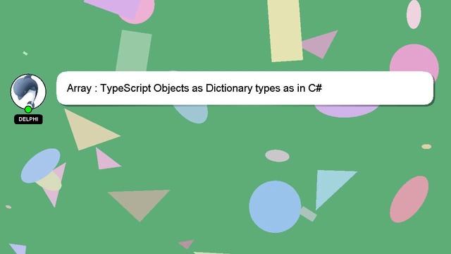 Array : TypeScript Objects as Dictionary types as in C# смотреть онлайн