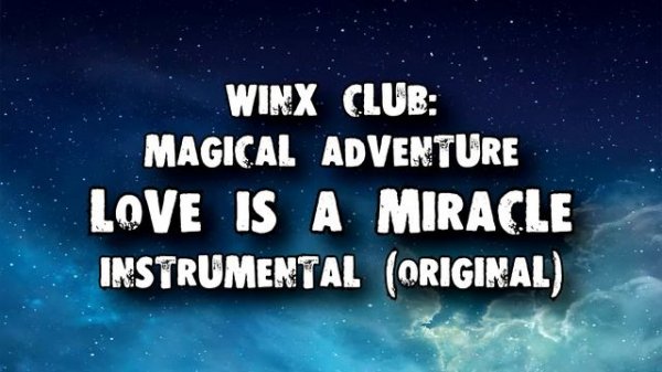 Winx Club Magical Adventure - Love is a Miracle Instrumental (Part 1)