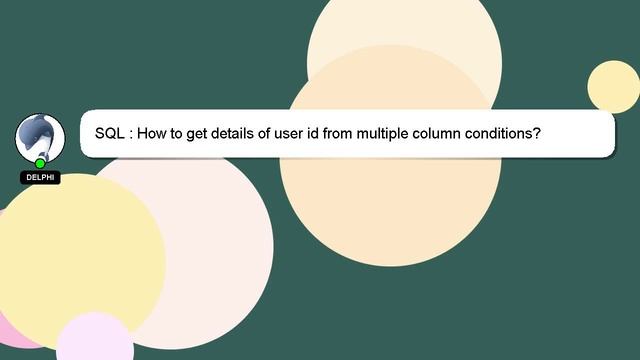 SQL : How to get details of user id from multiple column conditions? смотреть онлайн