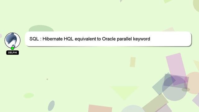 SQL : Hibernate HQL equivalent to Oracle parallel keyword смотреть онлайн