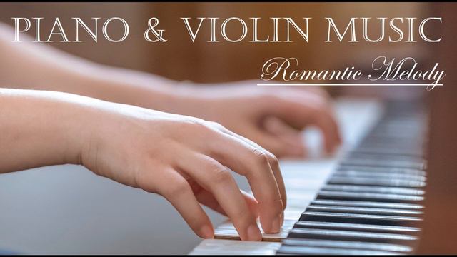Fantastic PIANO - VIOLIN MUSIC - Romantic Melody - Relaxing Instrumental Sounds смотреть онлайн