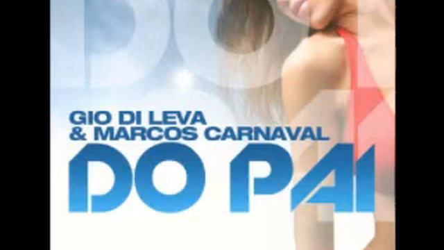 Gio Di Leva & Marcos Carnaval - Do Pai (Christian Cheval Glamour Mix).wmv смотреть онлайн