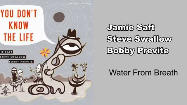Jamie Saft, Steve Swallow, Bobby Previte - Breath From Water смотреть онлайн
