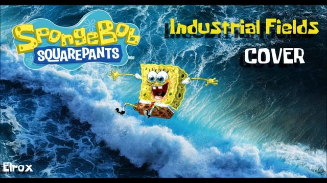 SpongeBob SquarePants: Supersponge - Industrial Fields COVER! (New Upload Fridays!) смотреть онлайн