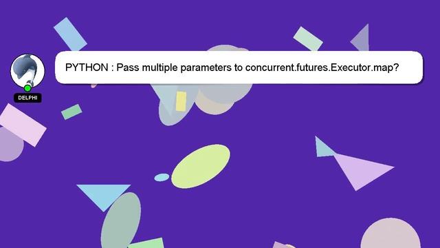 PYTHON : Pass multiple parameters to concurrent.futures.Executor.map? смотреть онлайн