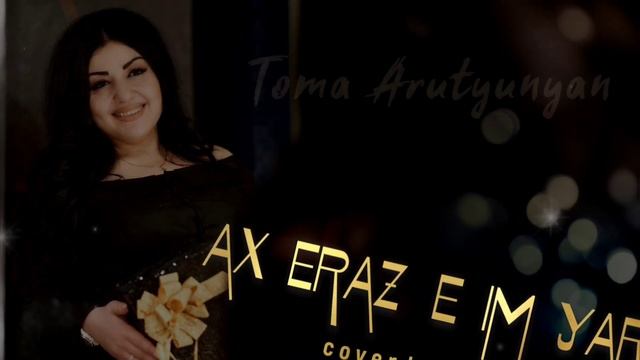 TOMA ARUTYUNYAN “AX ERAZ E IM YAR”cover By @TataSimonyan