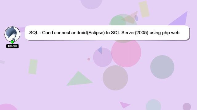 SQL : Can I connect android(Eclipse) to SQL Server(2005) using php web services? смотреть онлайн