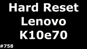 Сброс настроек Lenovo K10 (K10e70). Hard Reset Lenovo K10e70