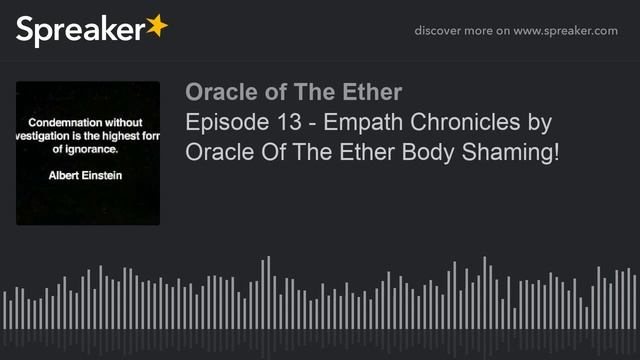 Episode 13 - Empath Chronicles by Oracle Of The Ether Body Shaming! (part 1 of 2) смотреть онлайн