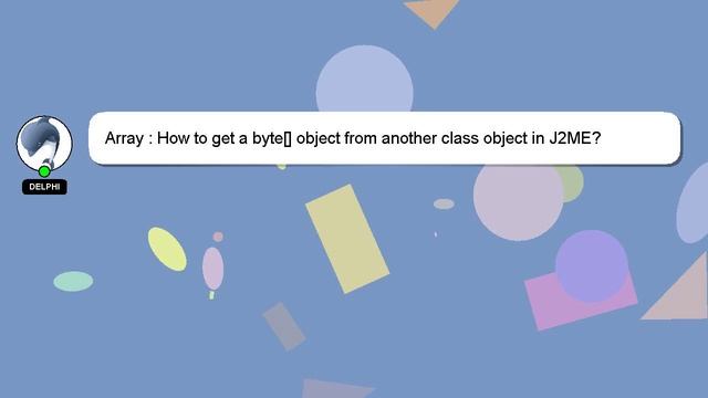 Array : How to get a byte[] object from another class object in J2ME? смотреть онлайн